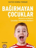 Bağırmayan Çocuklar - Huzurlu ve Duyarlı Çocuklar Yetiştirme Rehberi