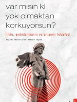 Var Mısın Ki Yok Olmaktan Korkuyorsun? - İlmin, Aydınlanmanın ve Anlamın Felsefesi