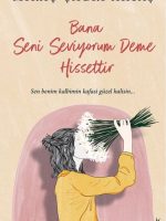 Bana Seni Seviyorum Deme Hissettir